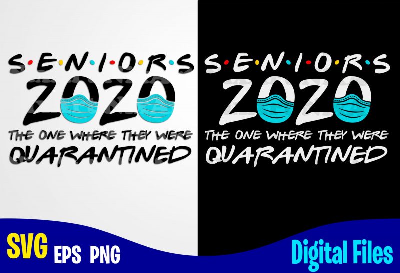 Seniors 2020 Quarantined, coronavirus, Quarantine, covid, Corona, covid, Funny Quarantine design svg eps, png files for cutting machines and print t shirt designs for sale