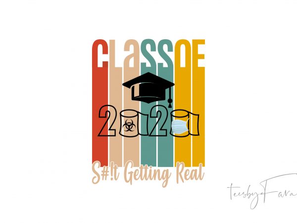 Class of 2020 | shit getting real t shirt design for sale