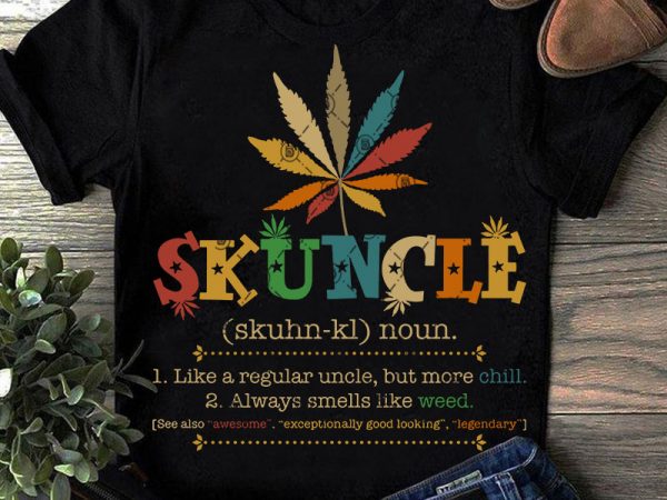 Skuncle definition like a regular uncle but more chill-smells like weed vintage svg, 420 svg, cannabis svg t shirt design for purchase