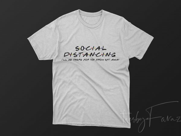 Social distancing | i will be there for you from 6 feet away | latest t shirt design | most popular, latest, trending | tshirt design