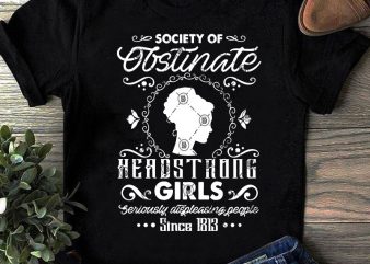 Society Of Obstinate Headstrong Girls Seriously Displeasing People Since 1813 SVG, Girl SVG, Mom SVG, COVID 19 SVG t shirt design for download