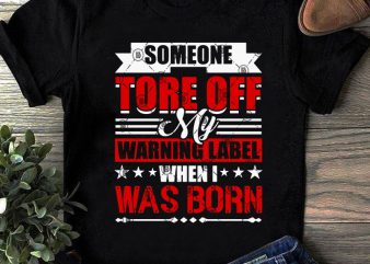 Someone Tore Of My Warning Lebel When I Was Born SVG, Warning SVG, Funny SVG, Quote SVG t-shirt design for sale