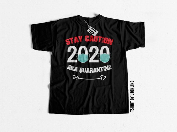 Stay caution 2020 quarantine buy t shirt design
