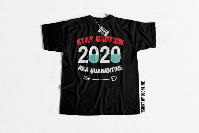 Stay Caution 2020 Quarantine buy t shirt design