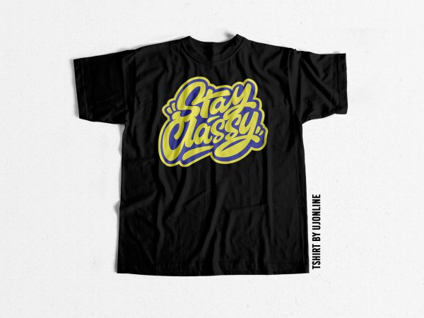 Stay classy streetwear typography commercial use t-shirt design