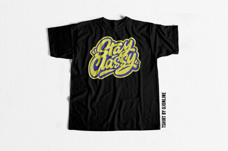 Stay Classy Streetwear Typography commercial use t-shirt design