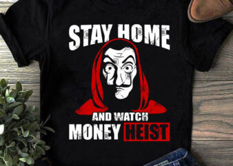 Stay Home And Watch Money Heist SVG, Funny SVG, Quote SVG t shirt design for purchase