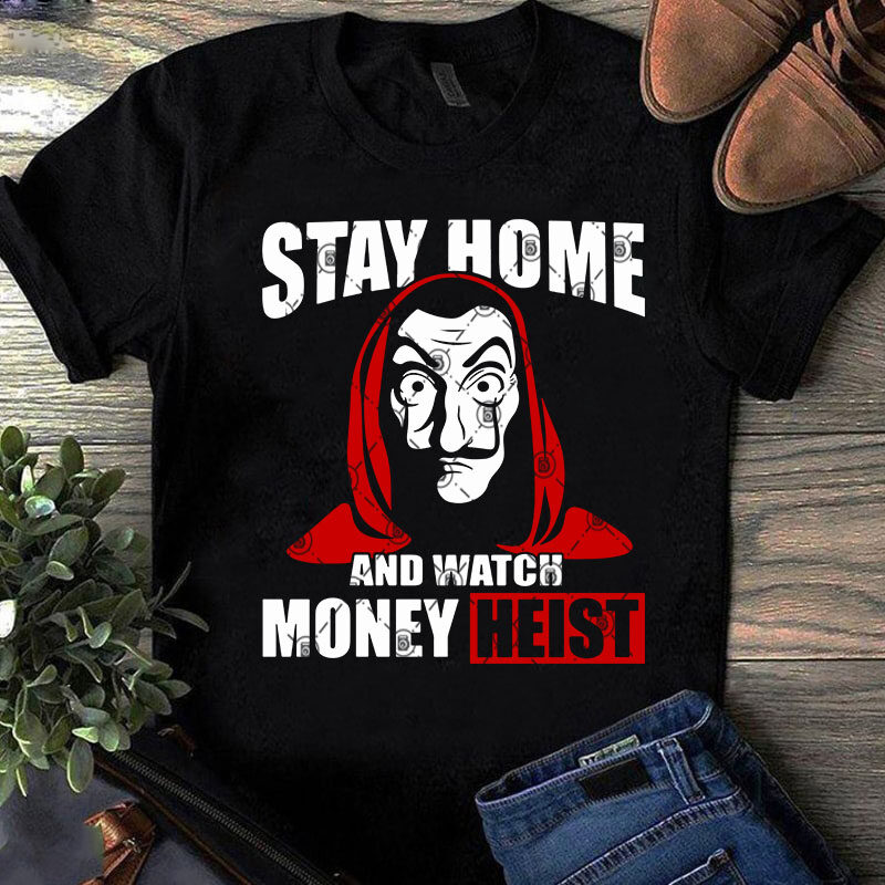 Stay Home And Watch Money Heist SVG, Funny SVG, Quote SVG t shirt design for purchase