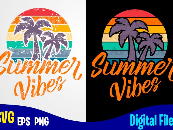 Summer vibes, summer vibes svg, summer svg, palm, retro, distressed, vintage, grunge, funny summer design svg eps, png files for cutting machines and print t