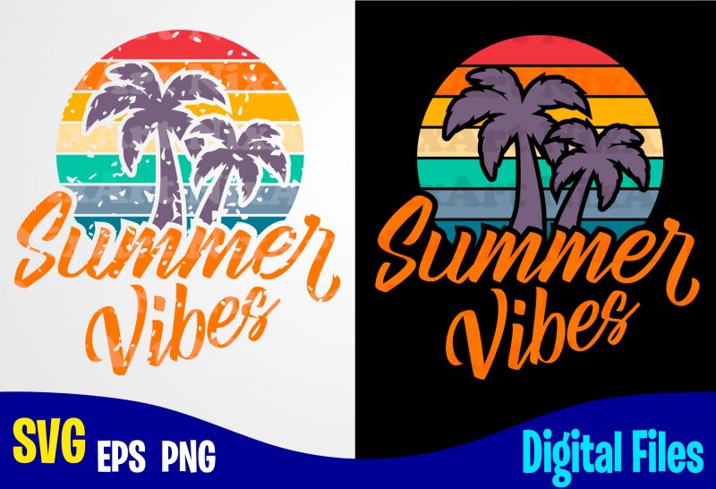 Summer Vibes, Summer Vibes svg, Summer svg, palm, retro, distressed, vintage, grunge, Funny Summer design svg eps, png files for cutting machines and print t