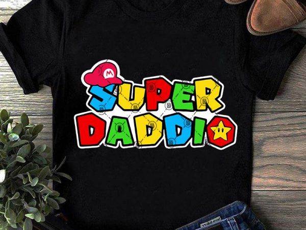 Super daddio svg, super mario svg, father’s day svg, dad svg, game svg t shirt design template