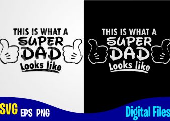 This is what a Super Dad Looks Like, Dad, Dad svg, Father, Funny Fathers day design svg eps, png files for cutting machines and print