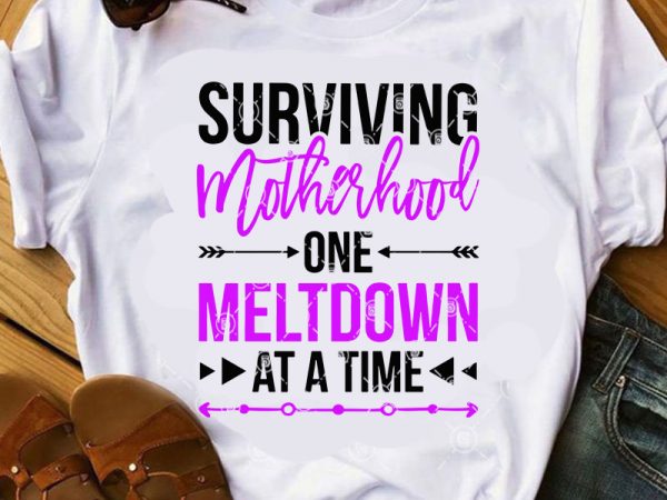Surviving motherhood one meltdown at a time svg, mother’s day svg, love mom svg, funny svg t shirt design for purchase