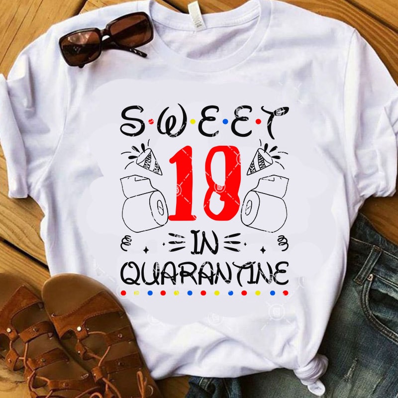 Sweet 18 in quarantine SVG, Quarantine SVG, COVID 19 SVG, Birthday SVG, Coronavirus SVG graphic t-shirt design
