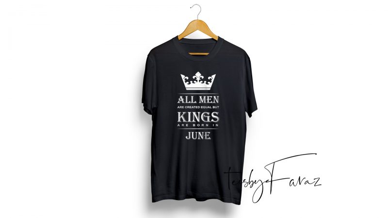 Kings are born in june | Birthday month quote t shirt design with two color options