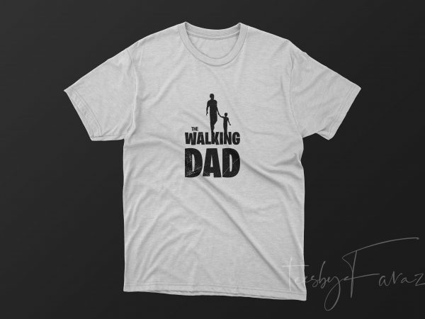 The walking dad | gift for father | father day t shirt design for print
