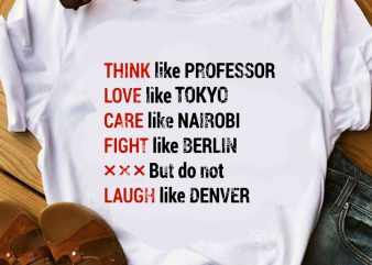 Think Like Professor Love Like Tokyo Care Like Nairobi Fight Like Berlin But Do Not Laugh Like Denver SVG, Funny SVG, Quote SVG graphic t-shirt