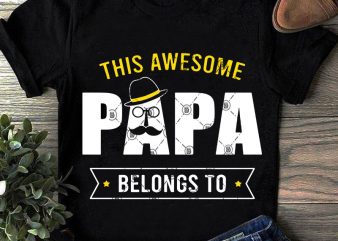 This Awesome Papa Belong To SVG, DAD 2020 SVG, Family SVG, Father’s Day SVG buy t shirt design for commercial use