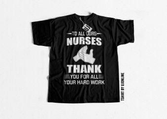 To all Nurses Thank you for your hardwork t shirt design template