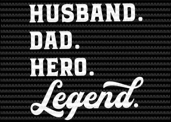 Husband, Dad, Hero, legend svg, Father’s day svg, Father’s day vector, Father’s day design, svg, png, dxf, eps, ai file shirt design png buy t