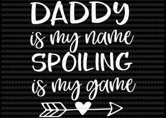 Daddy Is My Name Spoiling is My Game Svg, Funny Dad svg, Blessed Daddy, Father Pappy Svg, Father’s Day Svg Cut Files for Cricut, Png, t shirt vector illustration