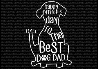 Happy Father’s day to the best dog dad svg, Father’s day svg, Father’s day vector, Dog Dad svg, Dog dad vector, svg, png, dxf, eps,