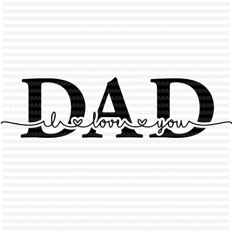 I Love You Dad Svg Dad Svg Father S Day Svg Father S Day Vector Svg Png Dxf Eps Ai File T Shirt Design For Download Buy T Shirt Designs