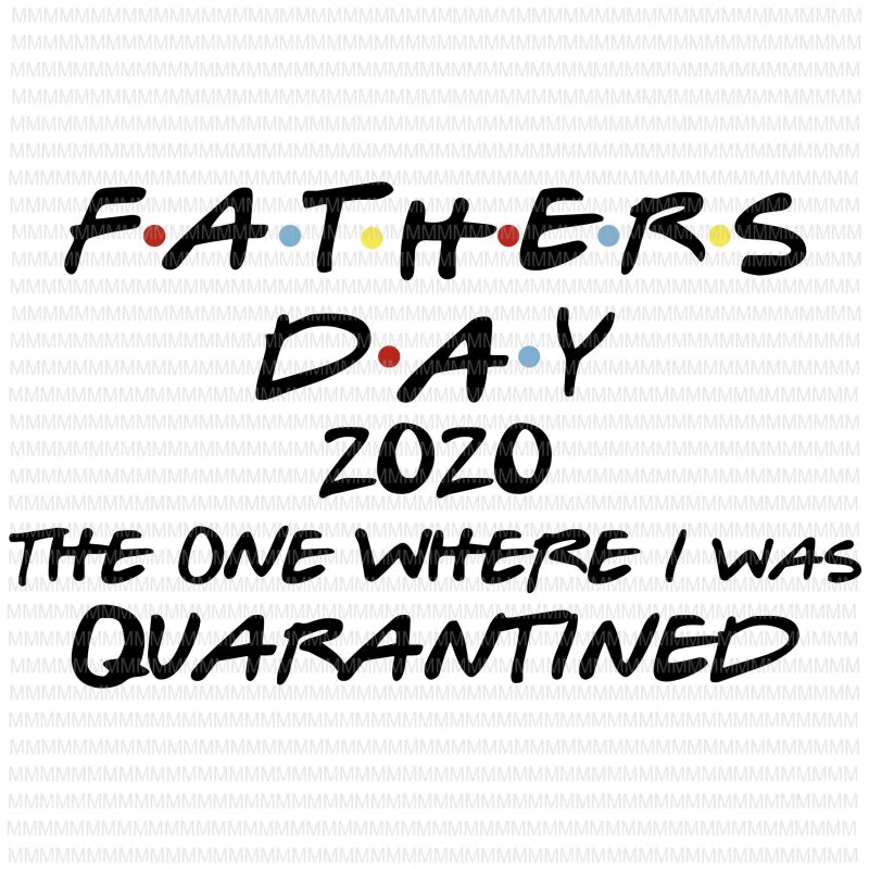 Father’s Day 2020 The One Where I was Quarantined SVG Cut File, Father’s Day svg, Quarantine svg graphic t-shirt design