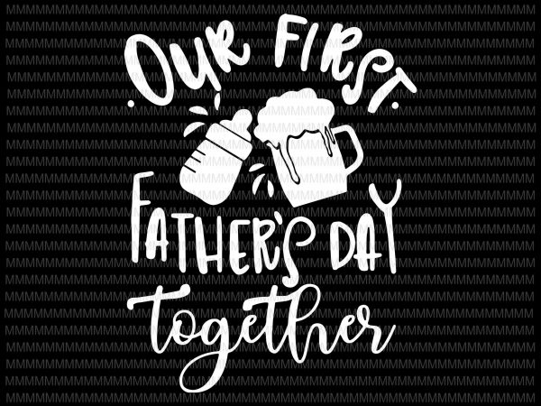 Download Our First Fathers Day Together Svg Png Eps Dxf Father Son Svg Daddy And Me Svg First Father S Day Svg Silhouette Cricut Cut Design For T Shirt Buy T Shirt Designs