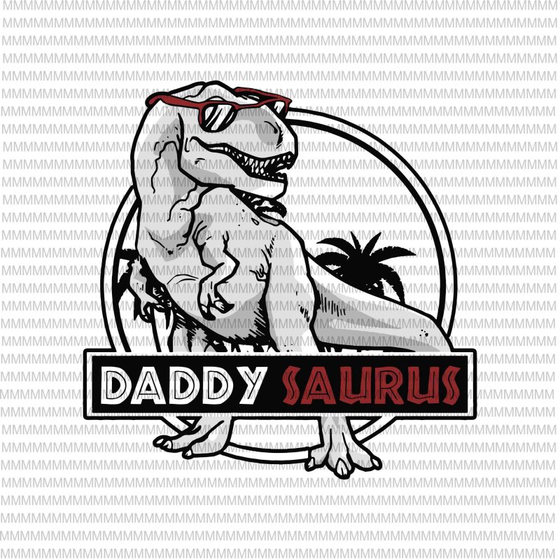 Daddy saurus svg,Daddy svg, Dinosaur Daddy, Father's day svg, gift for Daddy, funny Daddy svg, Dinosaur svg, father day 2020 svg,png dxf file t shirt
