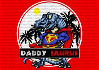 Daddy saurus vector,Daddy png, Dinosaur Daddy, Father’s day vector, Father’s day design, gift for Daddy, funny Daddy vector, Dinosaur vector, father day 2020 vector,png t