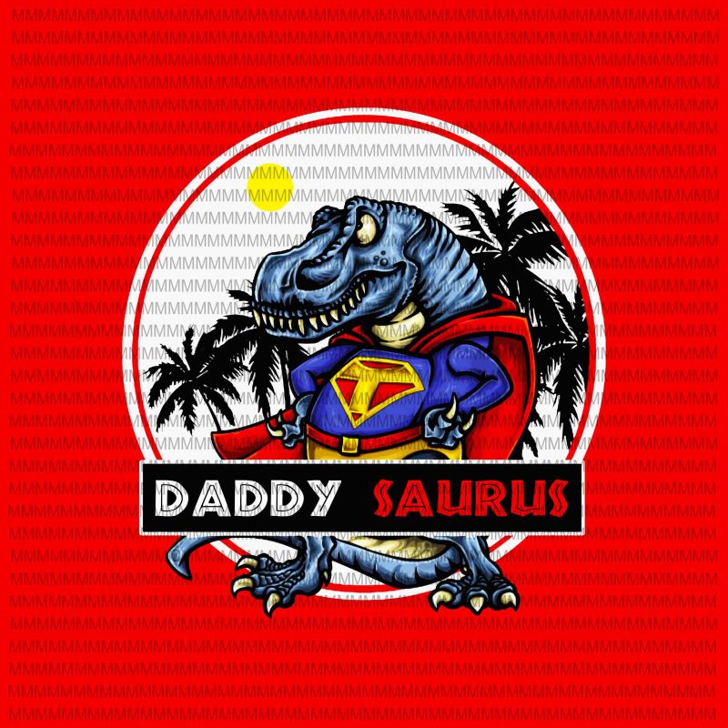 Daddy saurus vector,Daddy png, Dinosaur Daddy, Father's day vector, Father's day design, gift for Daddy, funny Daddy vector, Dinosaur vector, father day 2020 vector,png t