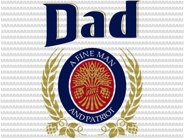 Dad a fine man and patriot svg, father’s day, father’s day svg, father’s day svg, father’s day design, svg, png, dxf, eps, ai file graphic
