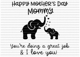 Happy mother’s day mommy, you’re doing a great jok and I love you svg, Mother’s day svg, png, dxf, eps, ai file buy t shirt