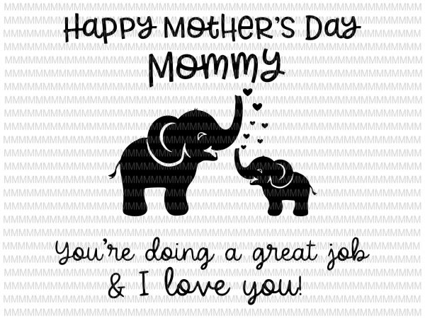 Happy mother’s day mommy, you’re doing a great jok and i love you svg, mother’s day svg, png, dxf, eps, ai file buy t shirt