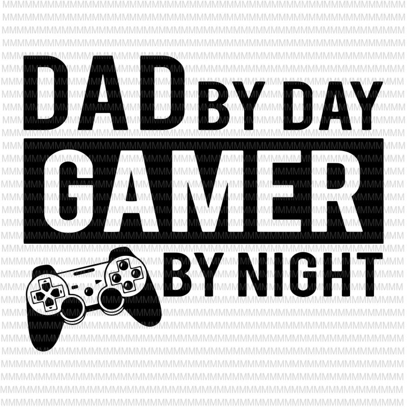 Dad by day Gamer By night SVG, Dad svg, Daddy svg, Father svg, Funny svg, Quote svg, Father’s day svg, buy t shirt design artwork