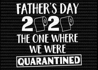 Father’s Day 2020 Svg, The one where we were Quarantined svg, Funny Father’s day Svg, Quarantined Fathers Day Svg, Dad Svg, Dad Quarantine Svg, Daddy