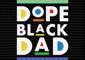 Dope black dad svg, black dad svg, father’s day svg, quote father’s day svg, father’s day vector, father’s day design, png, dxf, eps, ai files