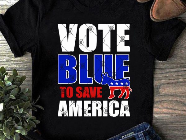 Vote blue to save america svg, donkey svg, america svg, funny svg t-shirt design for sale Vote blue to save america svg, donkey svg, america svg, funny svg t-shirt design for sale