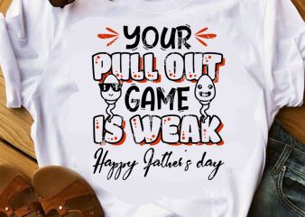 Your Pull Out Game Is Weak Happy Father’s Day SVG, Funny SVG, DAD 2020 SVG, Quote SVG commercial use t-shirt design