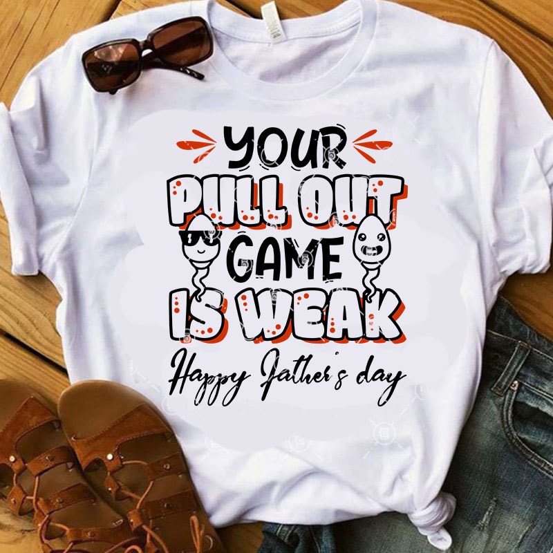 Your Pull Out Game Is Weak Happy Father’s Day SVG, Funny SVG, DAD 2020 SVG, Quote SVG commercial use t-shirt design