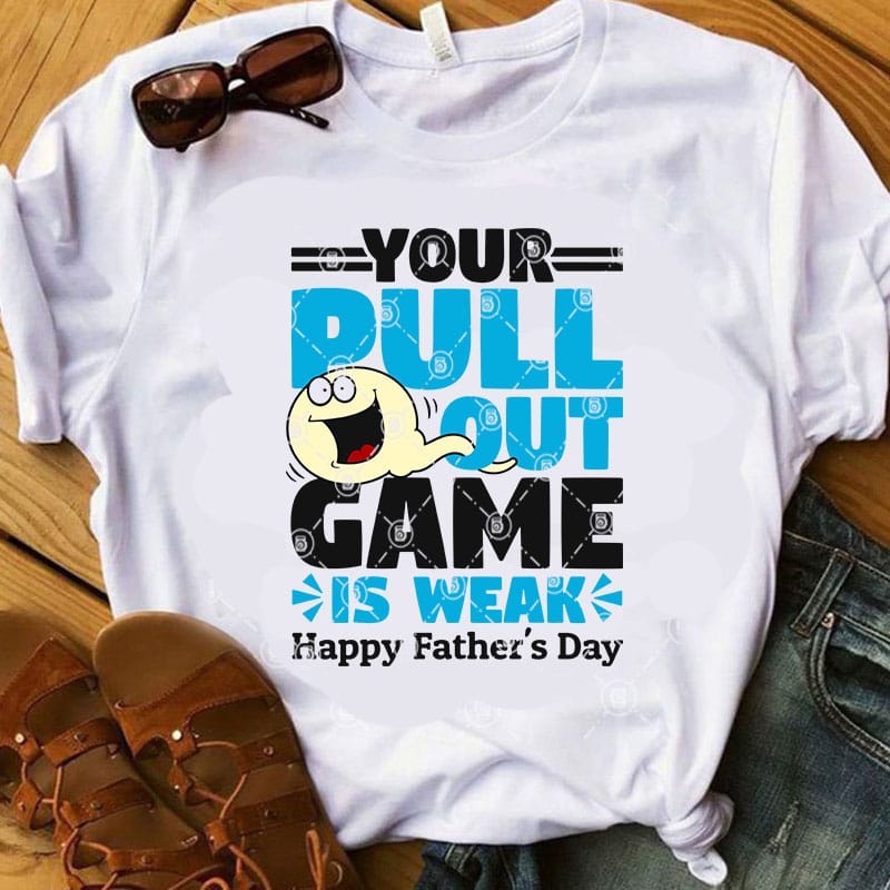 Your Pull Out Game Is Weak Happy Father’s Day SVG, Funny SVG, Quote SVG, Father’s Day SVG commercial use t-shirt design