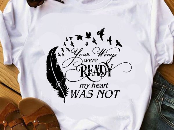 Your wing were ready my heart was not svg, heart svg, funny svg, quote svg commercial use t-shirt design