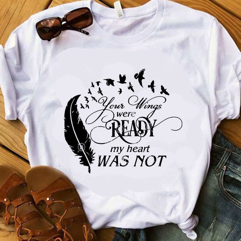 Your Wing Were Ready My Heart Was Not SVG, Heart SVG, Funny SVG, Quote SVG commercial use t-shirt design