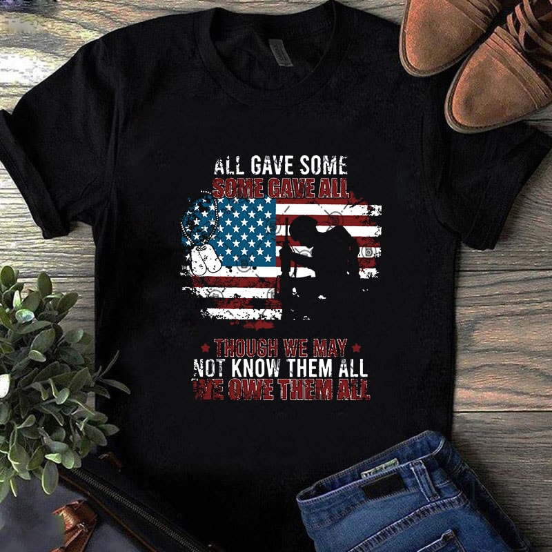 All Gave Some Some Gave All Though We May Not Know Them All We Owe Them All SVG, America SVG, NAVY SVG graphic t-shirt design