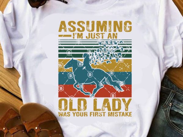 Assuming i’m just an old lady was your first mistake svg, gift girl svg, hourse svg buy t shirt design