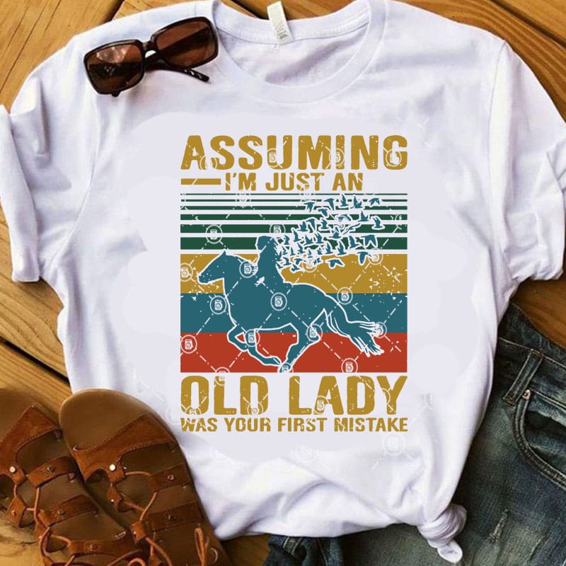 Assuming I’m Just An Old Lady Was Your First Mistake SVG, Gift Girl SVG, Hourse SVG buy t shirt design