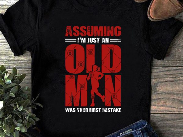 Assuming i’m just an old man was your first mistake svg, running svg, hiking svg t shirt design for purchase