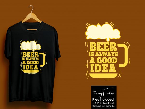 Beer is always a good idea cool artwork for t shirts for sale