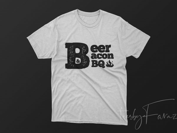 Beer – bacon – bbq t shirt artwork for sale ready made tshirt design